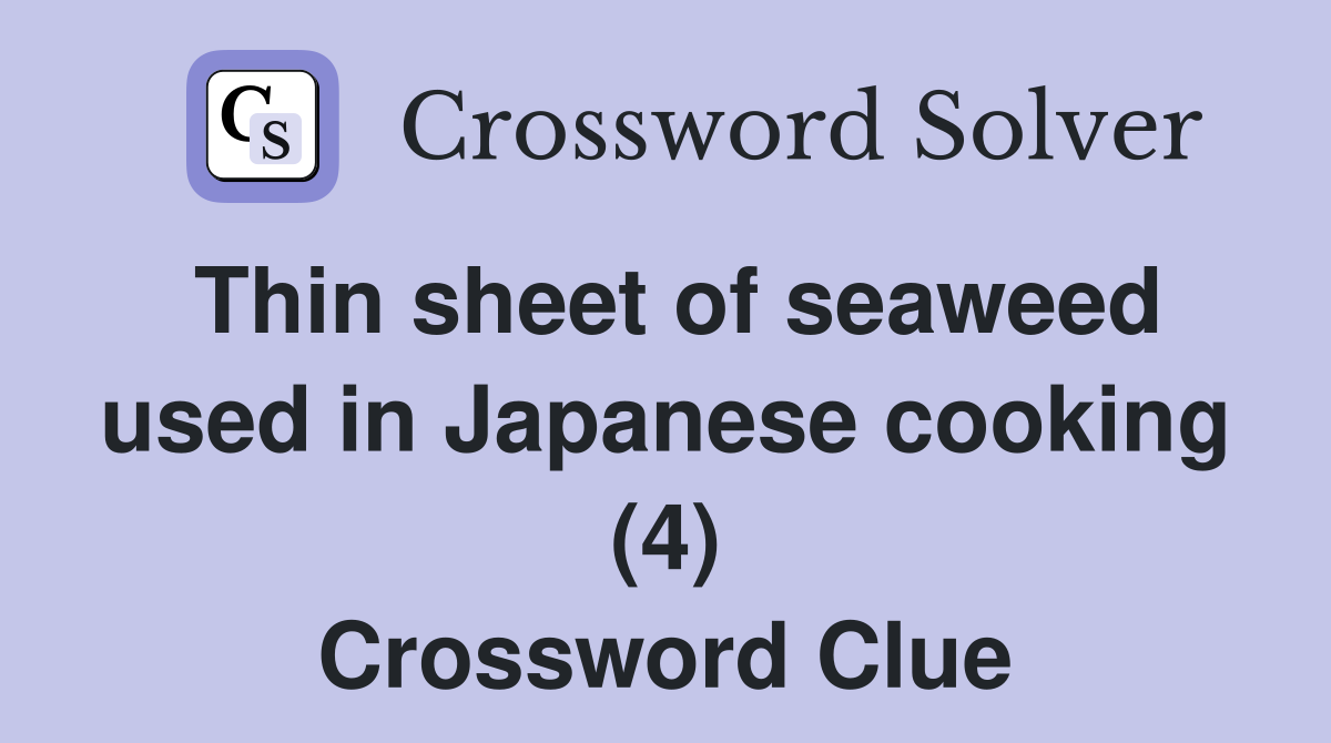 Thin sheet of seaweed used in Japanese cooking (4) Crossword Clue